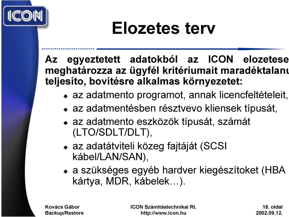 adatmentésben résztvevo kliensek típusát, az adatmento eszközök típusát, számát (LTO/SDLT/DLT), az