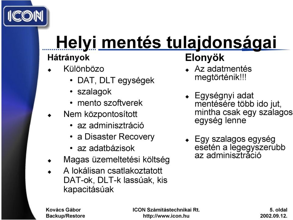 DAT-ok, DLT-k lassúak, kis kapacitásúak Elonyök Az adatmentés megtörténik!