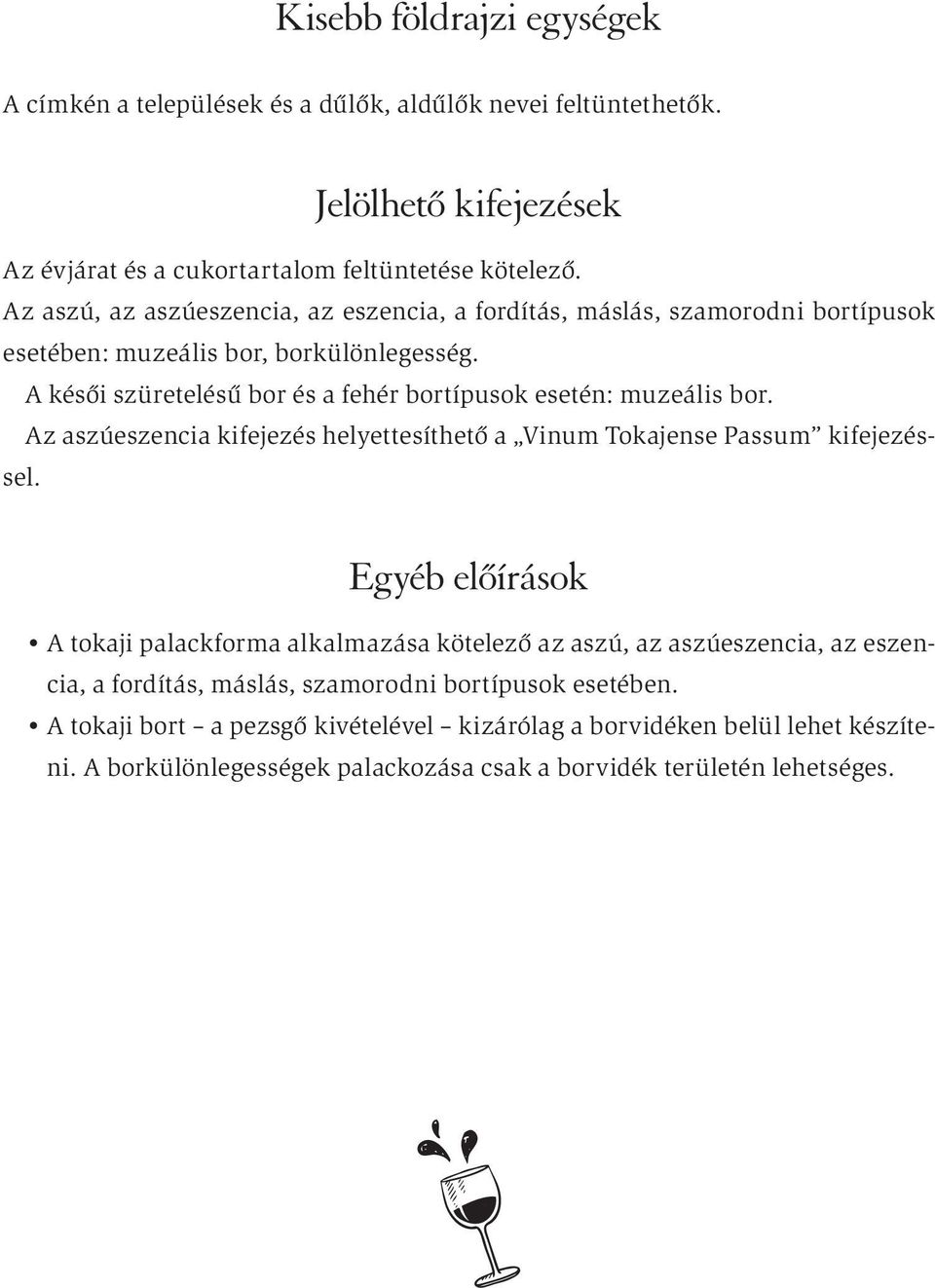 A késői szüretelésű bor és a fehér bortípusok esetén: muzeális bor. Az aszúeszencia kifejezés helyettesíthető a Vinum Tokajense Passum kifejezéssel.