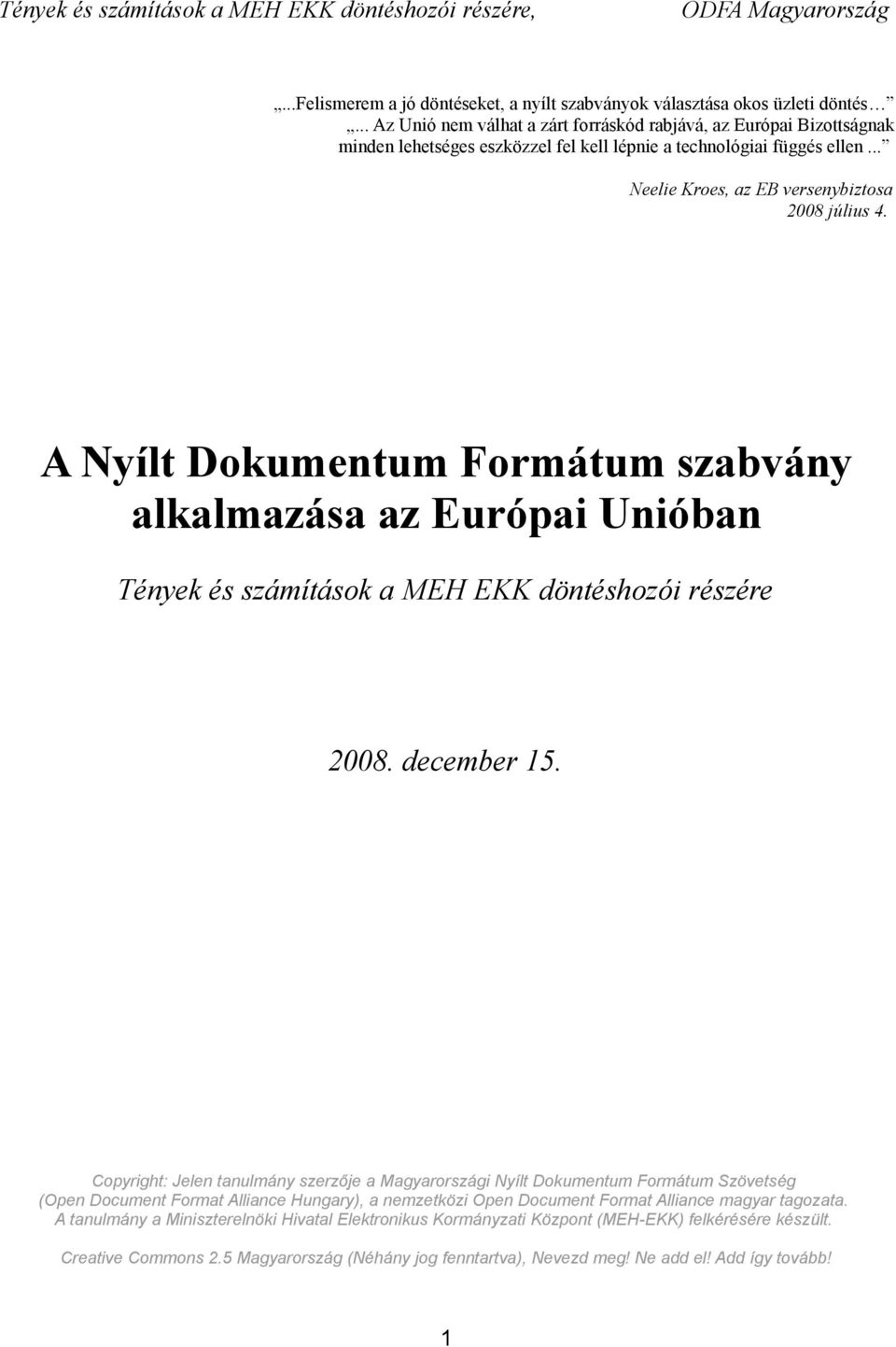 A Nyílt Dokumentum Formátum szabvány alkalmazása az Európai Unióban Tények és számítások a MEH EKK döntéshozói részére 2008. december 15.