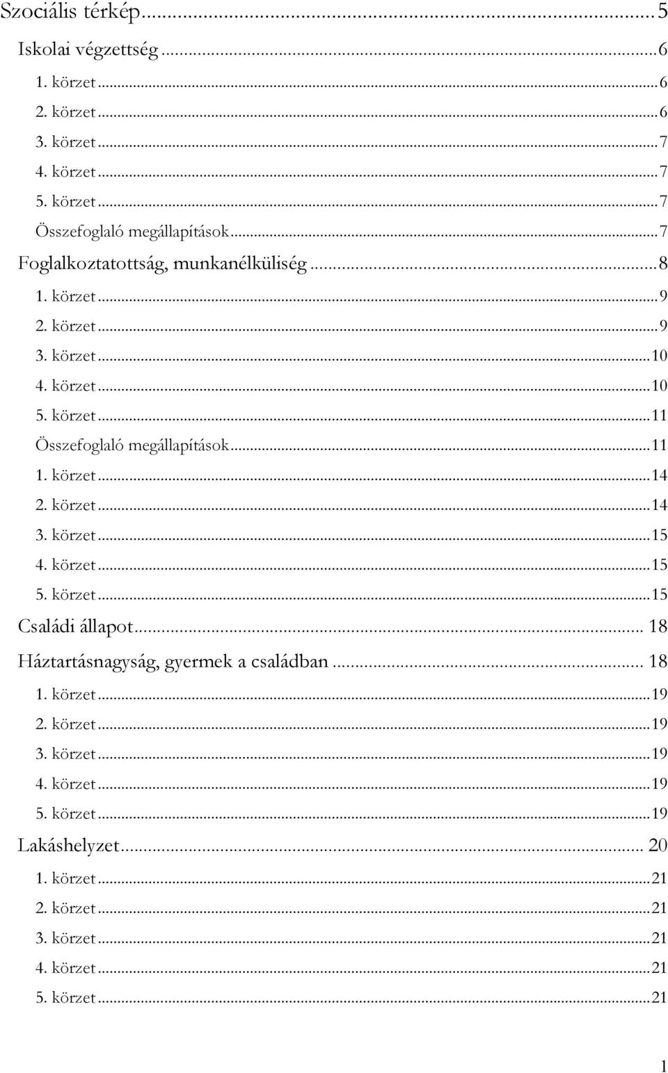 körzet...14 2. körzet...14 3. körzet...15 4. körzet...15 5. körzet...15 Családi állapot...18 Háztartásnagyság, gyermek a családban... 18 1. körzet...19 2.