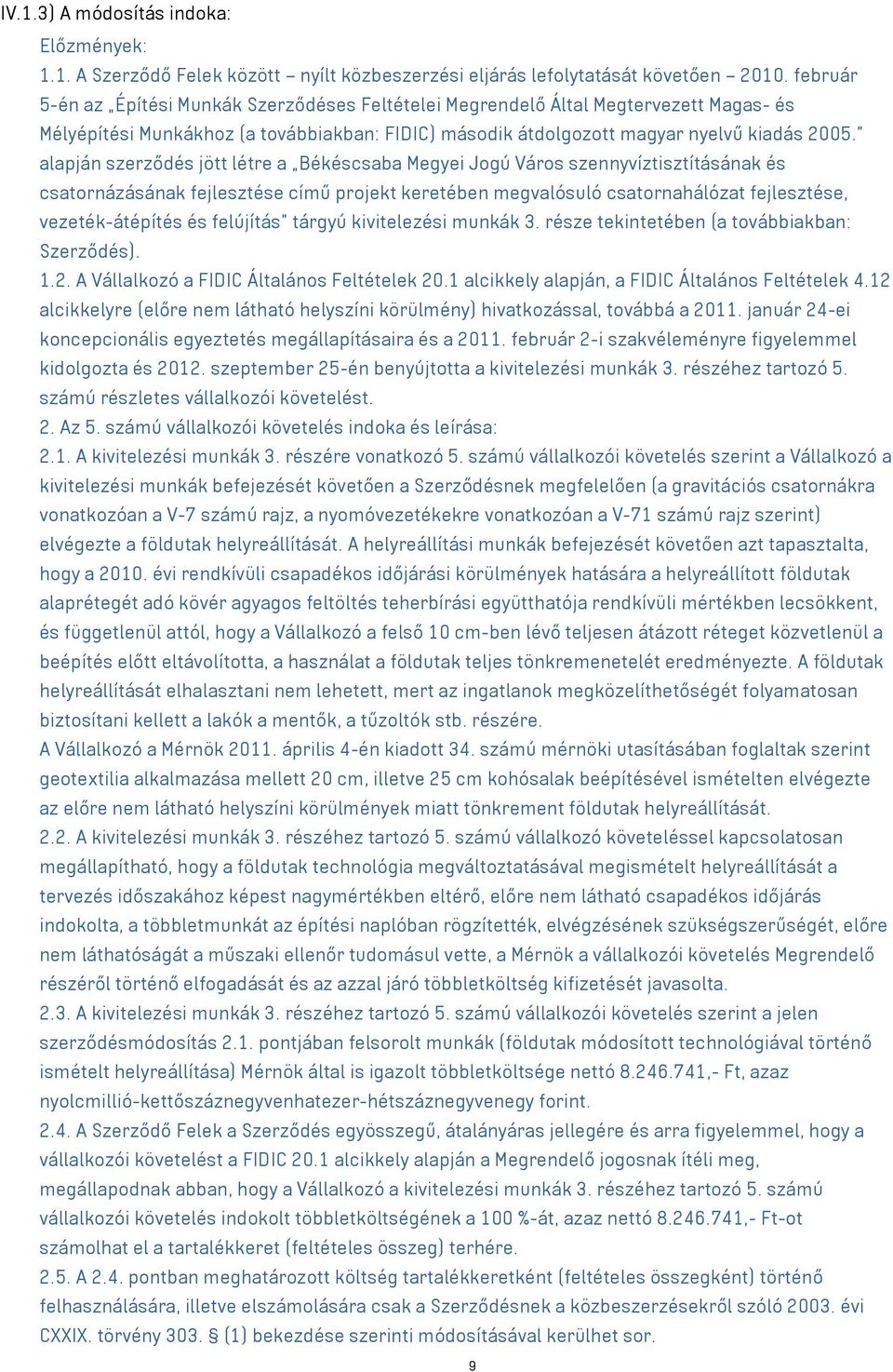 alapján szerződés jött létre a Békéscsaba Megyei Jogú Város szennyvíztisztításának és csatornázásának fejlesztése című projekt keretében megvalósuló csatornahálózat fejlesztése, vezeték-átépítés és