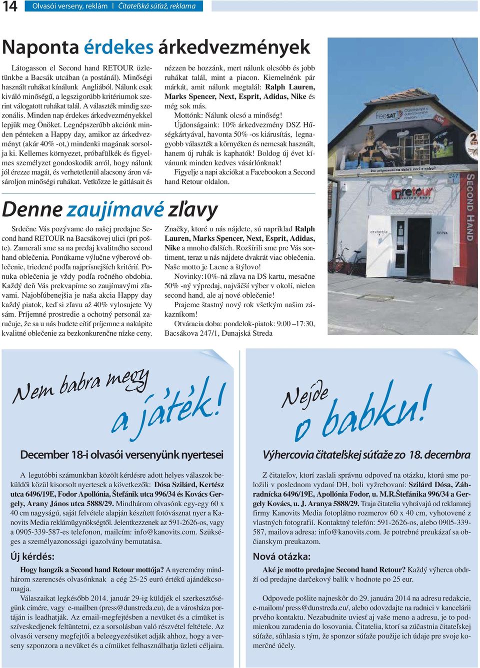 Minden nap érdekes árkedvezményekkel lepjük meg Önöket. Legnépszerűbb akciónk minden pénteken a Happy day, amikor az árkedvezményt (akár 40% -ot,) mindenki magának sorsolja ki.