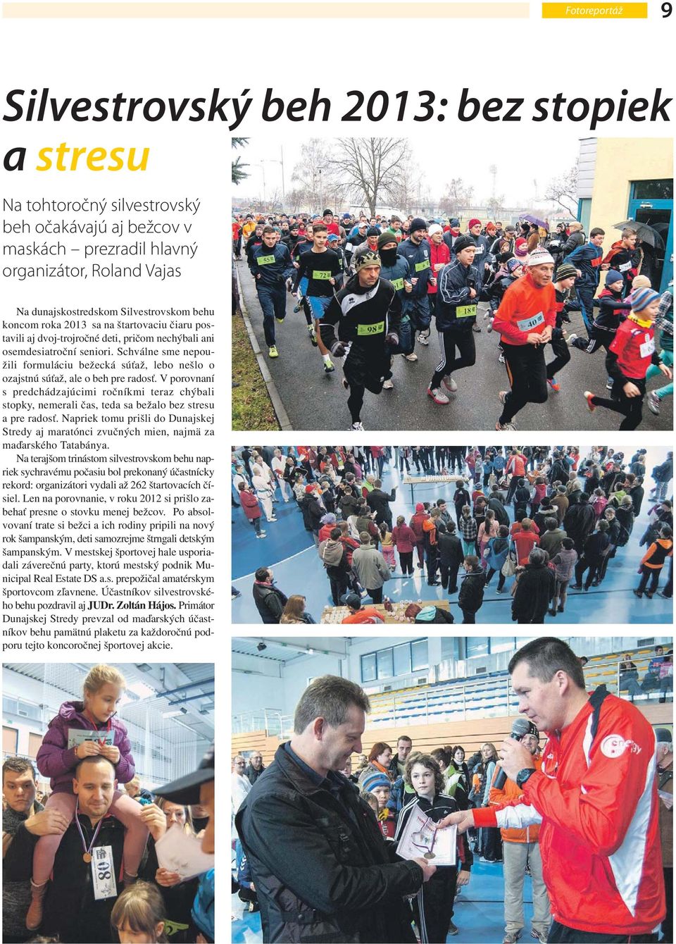 Schválne sme nepoužili formuláciu bežecká súťaž, lebo nešlo o ozajstnú súťaž, ale o beh pre radosť.
