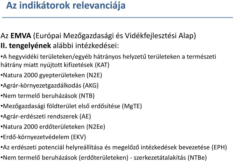 2000 gyepterületeken (N2E) Agrár-környezetgazdálkodás (AKG) Nem termelő beruházások (NTB) Mezőgazdasági földterület első erdősítése (MgTE) Agrár-erdészeti
