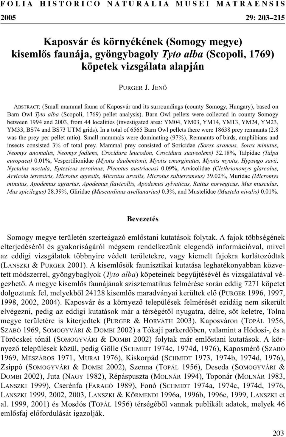 Barn Owl pellets were collected in county Somogy between 1994 and 2003, from 44 localities (investigated area: YM04, YM03, YM14, YM13, YM24, YM23, YM33, BS74 and BS73 UTM grids).