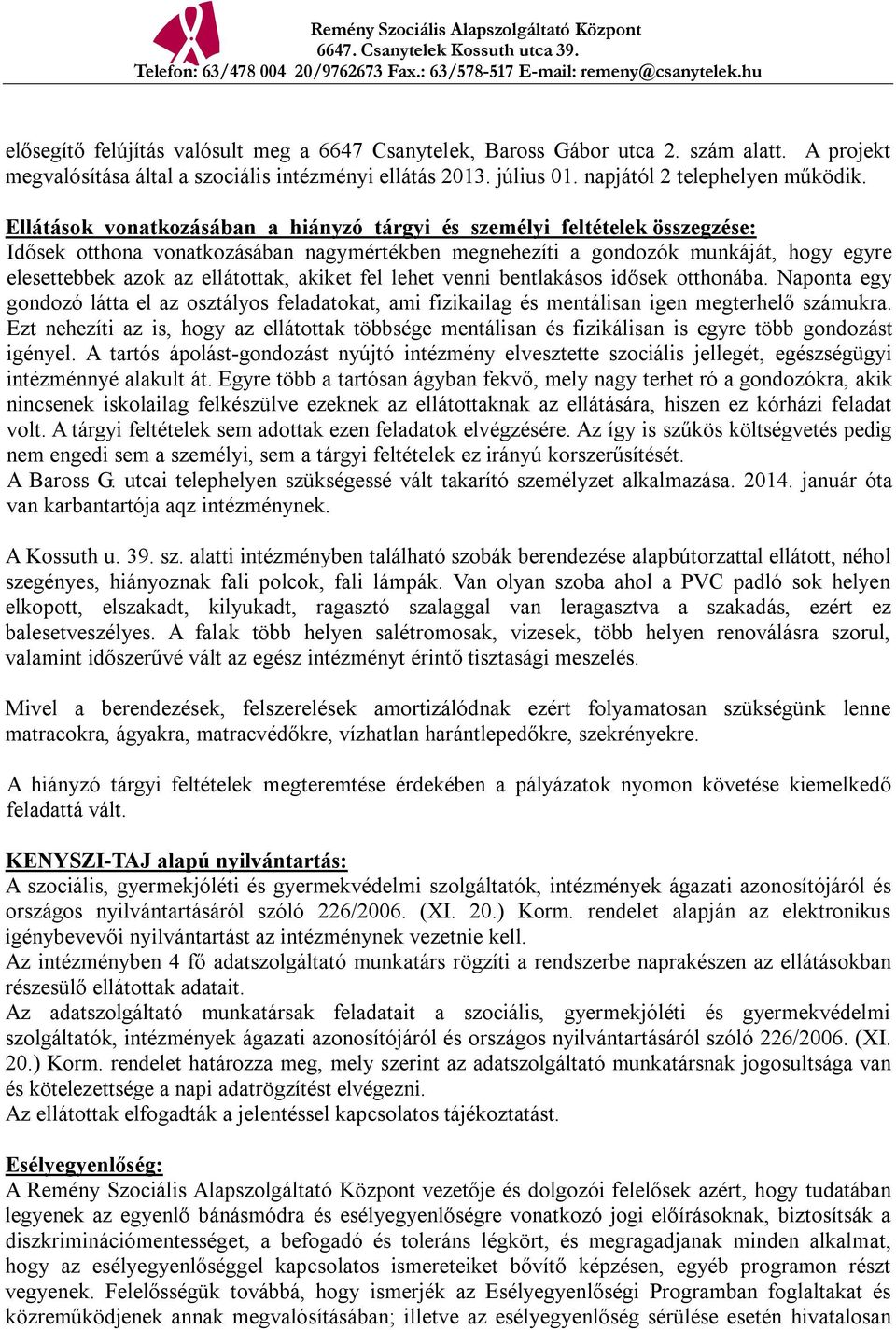 akiket fel lehet venni bentlakásos idősek otthonába. Naponta egy gondozó látta el az osztályos feladatokat, ami fizikailag és mentálisan igen megterhelő számukra.