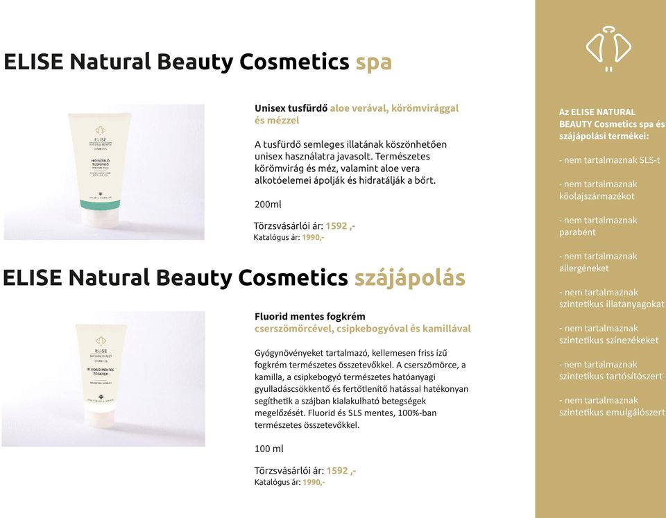200ml Törzsvásárlói ár: 1592,Katalógus ár: 1990,- ELISE Natural Beauty Cosmetics szájápolás Fluorid mentes fogkrém cserszömörcével, csipkebogyóval és kamillával Gyógynövényeket tartalmazó, kellemesen