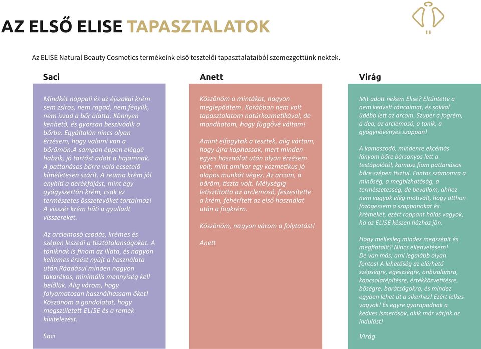 Egyáltalán nincs olyan érzésem, hogy valami van a bőrömön.a sampon éppen eléggé habzik, jó tartást ado a hajamnak. A pa anásos bőrre való ecsetelő kíméletesen szárít.