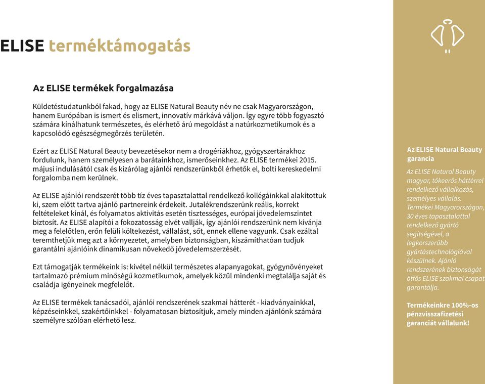 Ezért az ELISE Natural Beauty bevezetésekor nem a drogériákhoz, gyógyszertárakhoz fordulunk, hanem személyesen a barátainkhoz, ismerőseinkhez. Az ELISE termékei 2015.