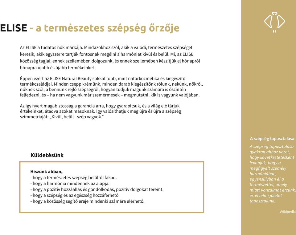 Mi, az ELISE közösség tagjai, ennek szellemében dolgozunk, és ennek szellemében készítjük el hónapról hónapra újabb és újabb termékeinket.