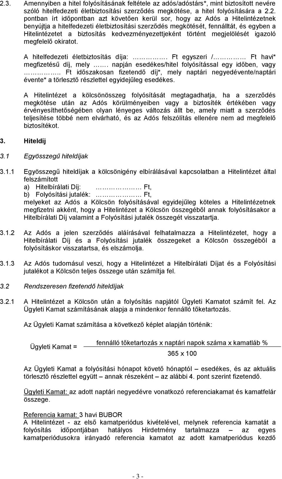 megjelölét igazoló megfelelő okiratot. A hitelfedezeti életbiztosítás díja:. Ft egyszeri / Ft havi* megfizetű díj, mely. napján esedékes/hitel folyósítással egy időben, vagy.