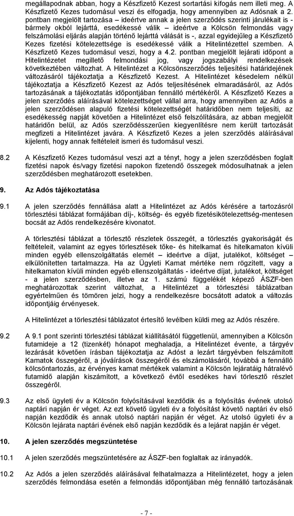 lejárttá válását is -, azzal egyidejűleg a Kzfizető Kezes fizeti kötelezettsége is esedékessé válik a Hitelintézettel szemben. A Kzfizető Kezes tudomásul veszi, hogy a 4.2.