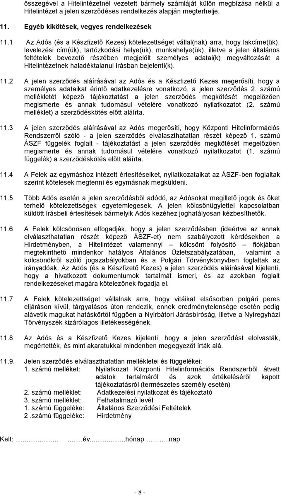 megjelölt személyes adatai(k) megváltozását a Hitelintézetnek haladéktalanul írásban bejelenti(k). 11.