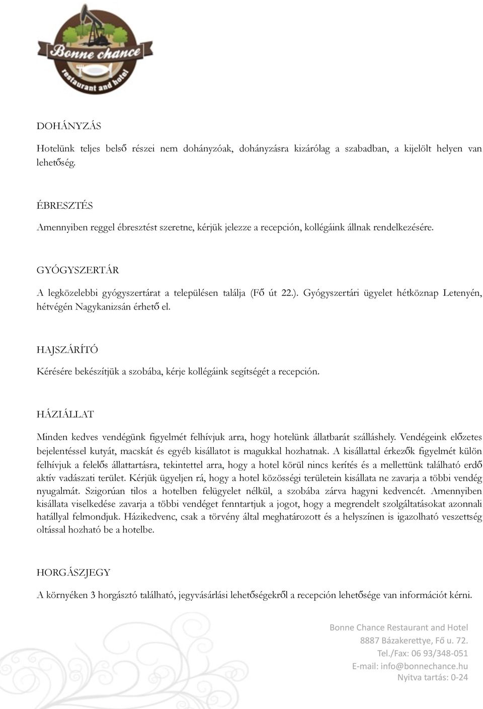 Gyógyszertári ügyelet hétköznap Letenyén, hétvégén Nagykanizsán érhető el. HAJSZÁRÍTÓ Kérésére bekészítjük a szobába, kérje kollégáink segítségét a recepción.