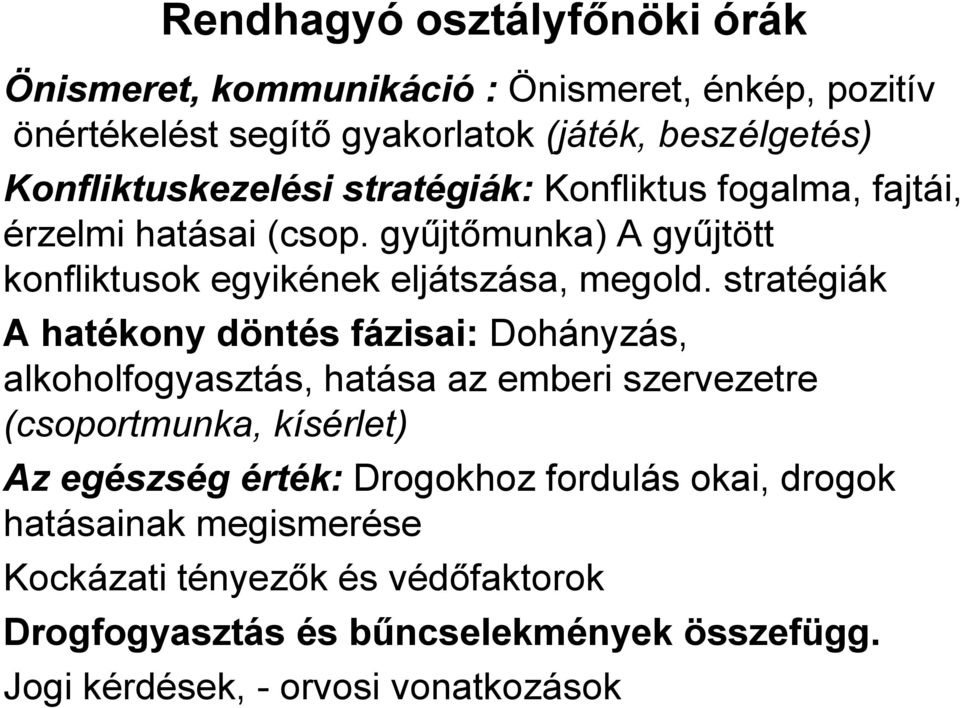 stratégiák A hatékony döntés fázisai: Dohányzás, alkoholfogyasztás, hatása az emberi szervezetre (csoportmunka, kísérlet) Az egészség érték: