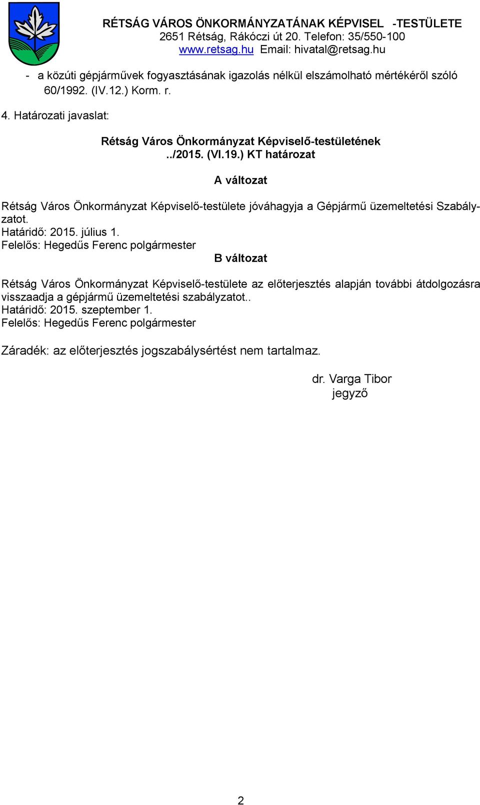 19.) KT határozat A változat Rétság Város Önkormányzat Képviselő-testülete jóváhagyja a Gépjármű üzemeltetési Szabályzatot. Határidő: 2015. július 1.