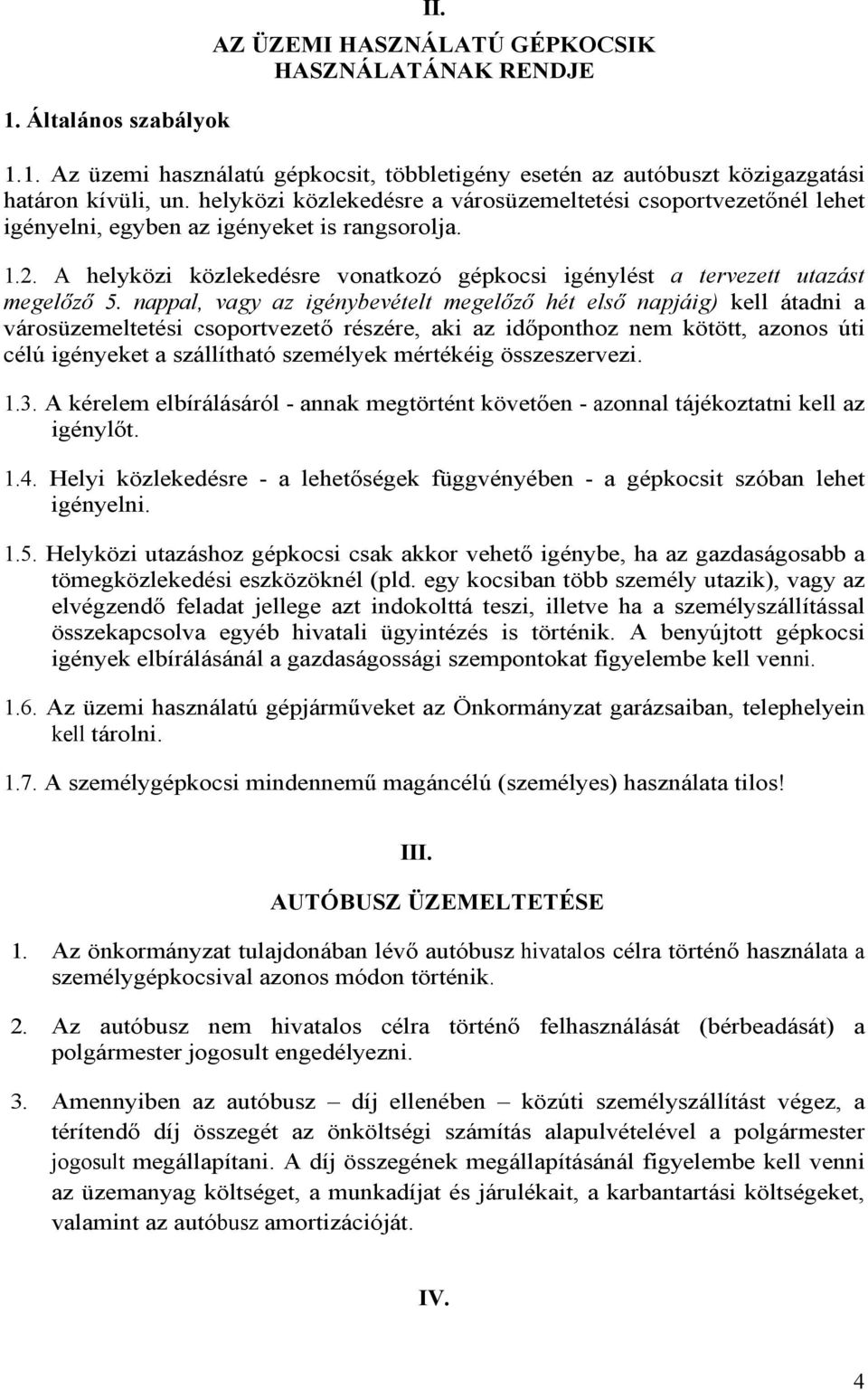 A helyközi közlekedésre vonatkozó gépkocsi igénylést a tervezett utazást megelőző 5.