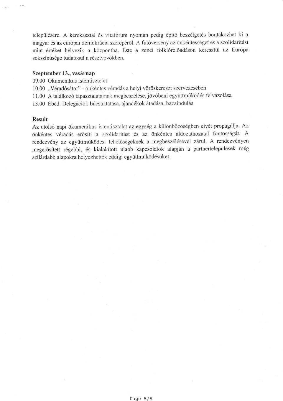 , vasárnap 09.00 Ökumenikus istentisztelet 10.00 Véradósátor" - önkéntes véradás a helyi vöröskereszt szervezésében 11.