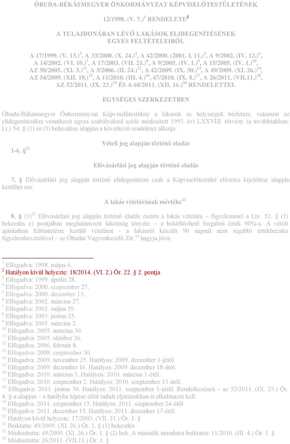 ) 12, A 42/2009. (IX. 30.) 13, A 49/2009. (XI. 26.) 14, AZ 54/2009. (XII. 18.) 15, A 11/2010. (III. 4.) 16,