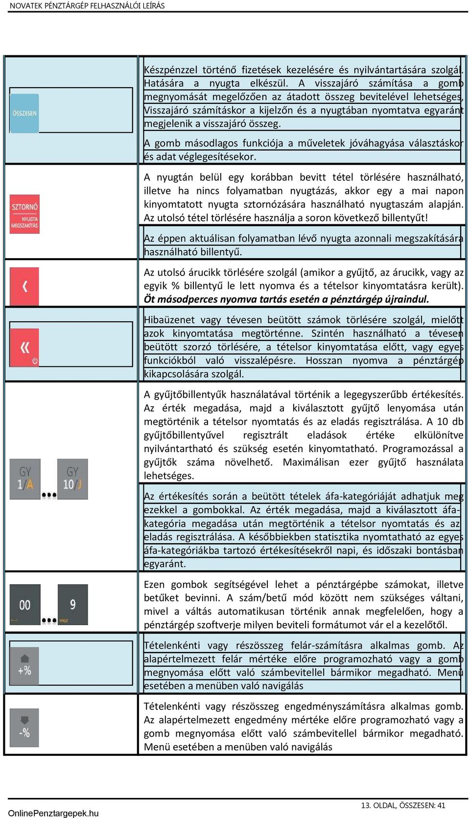 A gomb másodlagos funkciója a műveletek jóváhagyása választáskor és adat véglegesítésekor.