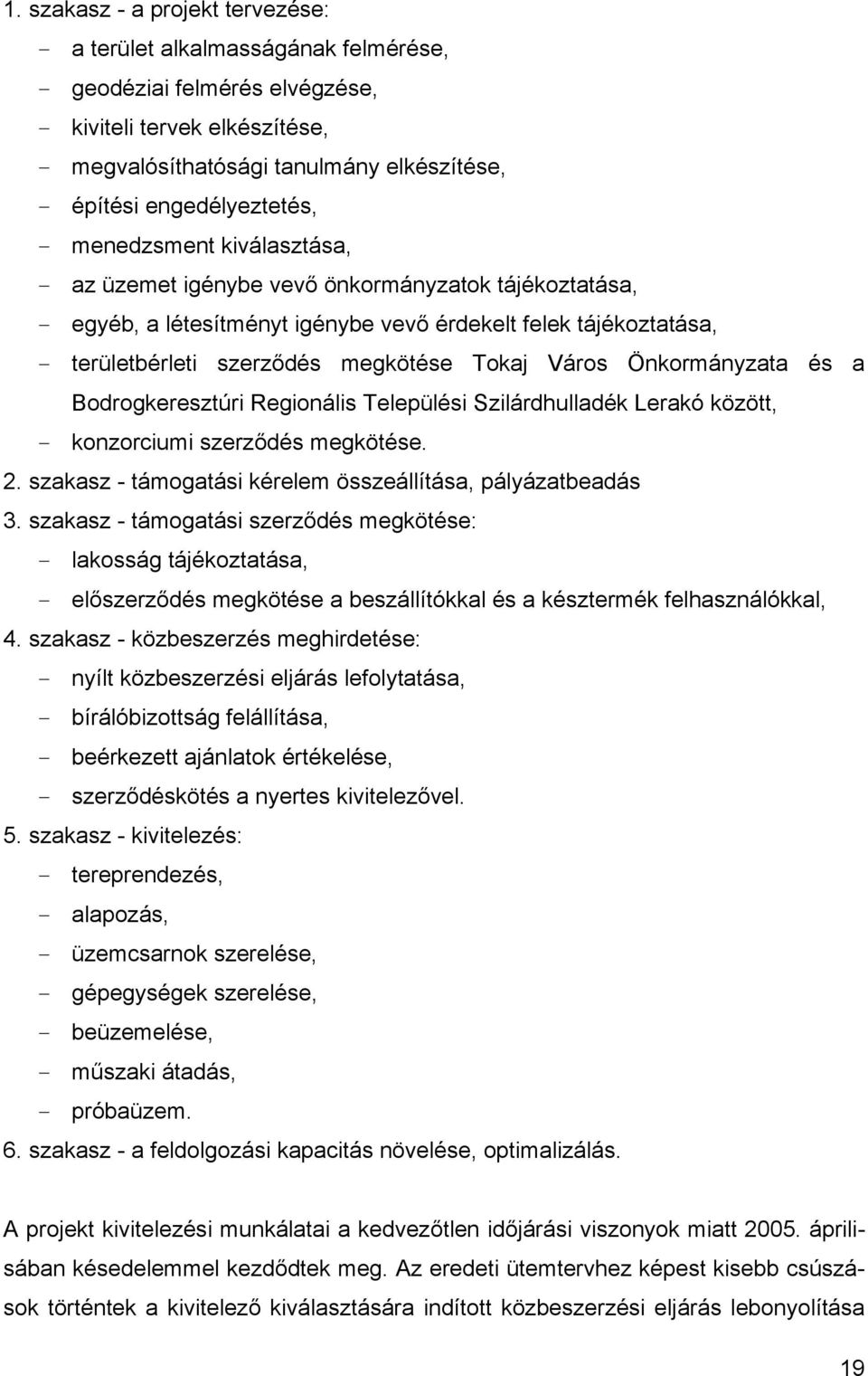 megkötése Tokaj Város Önkormányzata és a Bodrogkeresztúri Regionális Települési Szilárdhulladék Lerakó között, - konzorciumi szerződés megkötése. 2.