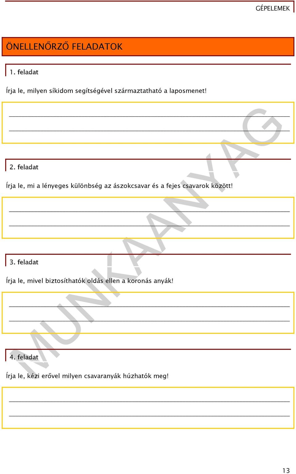 feladat Írja le, mi a lényeges különbség az ászokcsavar és a fejes csavarok