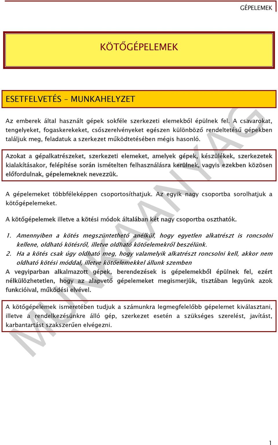 Azokat a gépalkatrészeket, szerkezeti elemeket, amelyek gépek, készülékek, szerkezetek kialakításakor, felépítése során ismételten felhasználásra kerülnek, vagyis ezekben közösen előfordulnak,