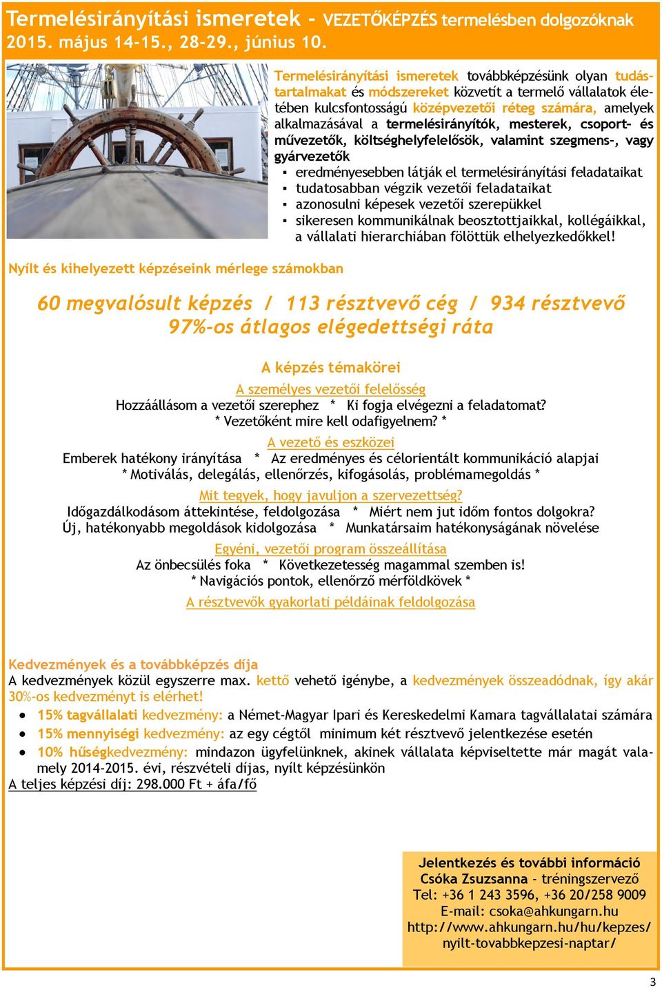 középvezetői réteg számára, amelyek alkalmazásával a termelésirányítók, mesterek, csoport és művezetők, költséghelyfelelősök, valamint szegmens-, vagy gyárvezetők eredményesebben látják el