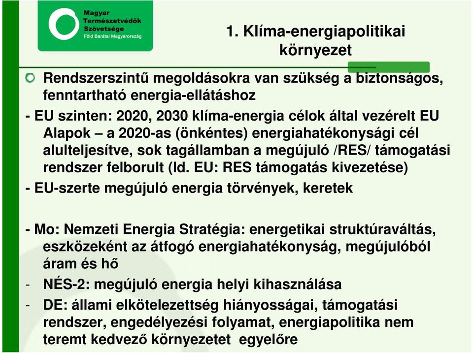 EU: RES támogatás kivezetése) - EU-szerte megújuló energia törvények, keretek - Mo: Nemzeti Energia Stratégia: energetikai struktúraváltás, eszközeként az átfogó