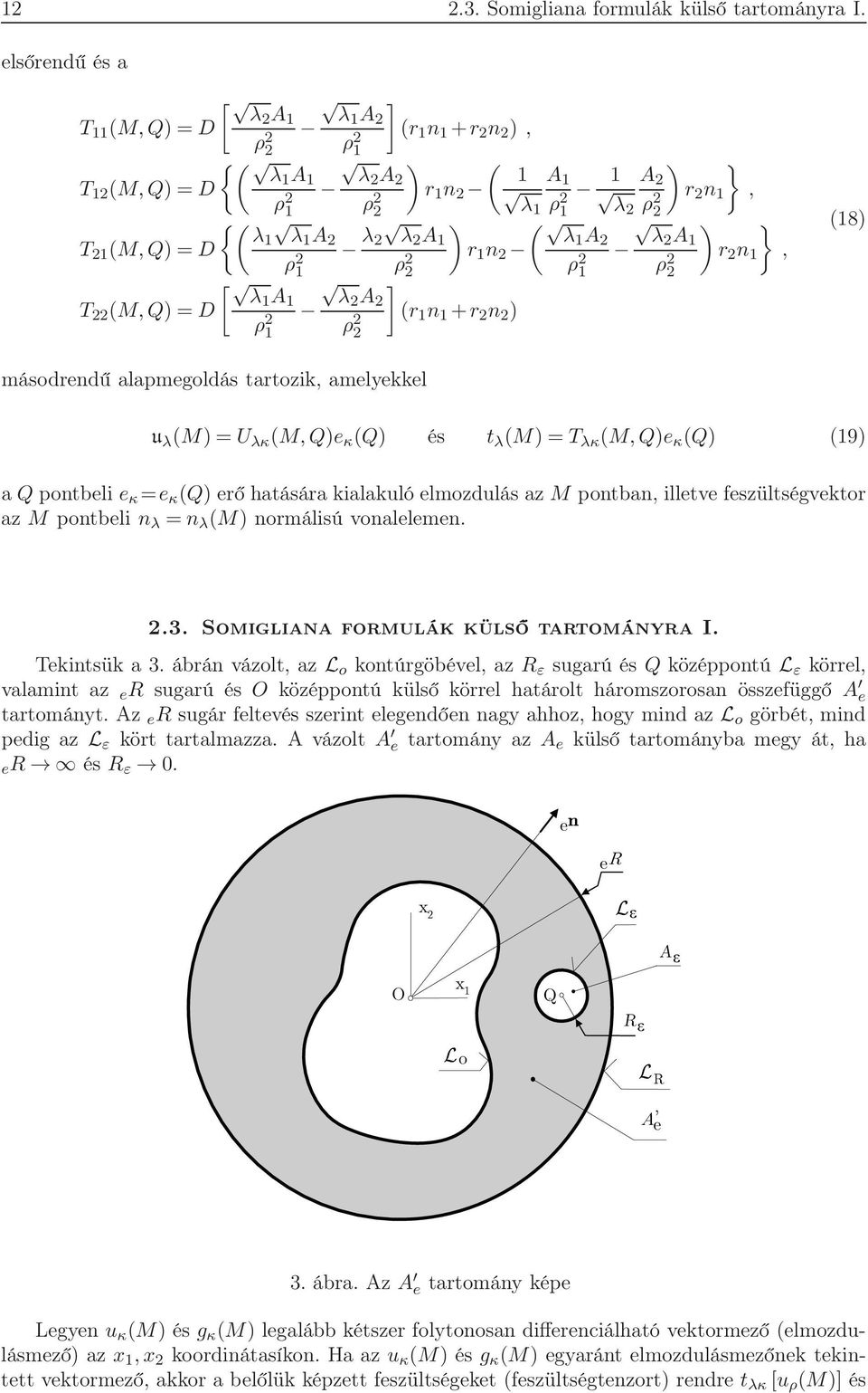 λ A r n ρ ρ, 8 u λ M=U λκ M,Qe κ Q és t λ M=T λκ M,Qe κ Q 9 a Q pontbeli e κ =e κ Q erő hatására kialakuló elmozdulás az M pontban, illetve feszültségvektor az M pontbeli n λ = n λ M normálisú