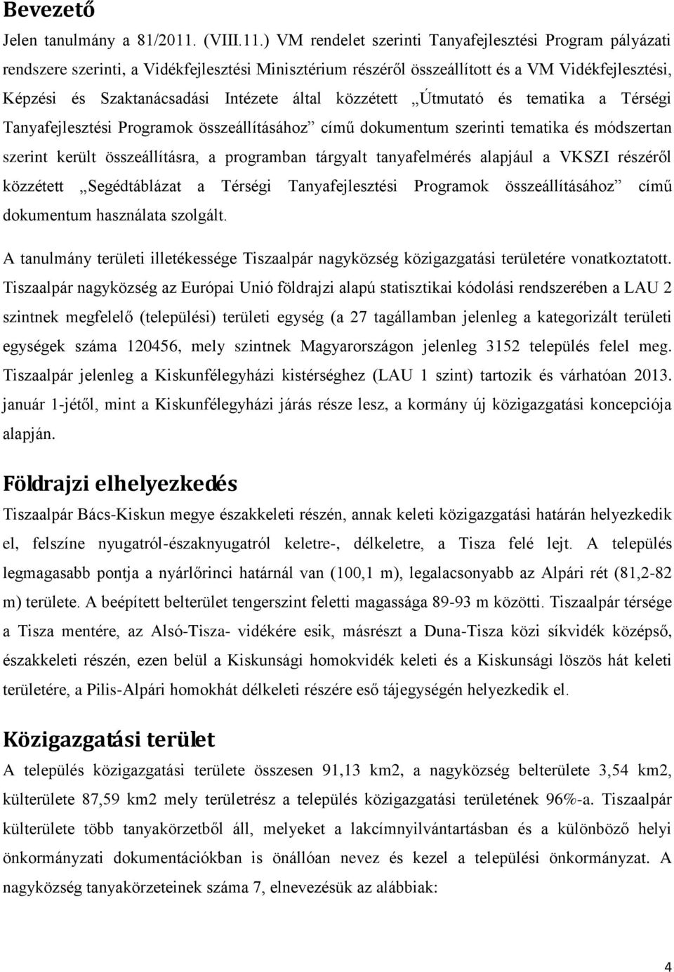 ) VM rendelet szerinti Tanyafejlesztési Program pályázati rendszere szerinti, a Vidékfejlesztési Minisztérium részéről összeállított és a VM Vidékfejlesztési, Képzési és Szaktanácsadási Intézete