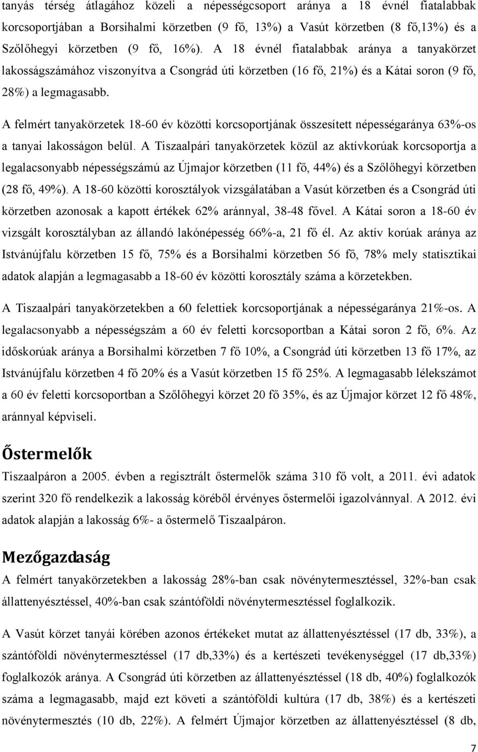 A felmért tanyakörzetek 18-60 év közötti korcsoportjának összesített népességaránya 63%-os a tanyai lakosságon belül.