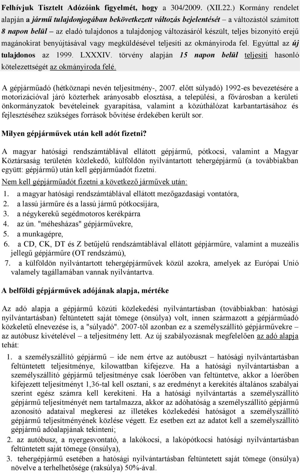 erejű magánokirat benyújtásával vagy megküldésével teljesíti az okmányiroda fel. Egyúttal az új tulajdonos az 1999. LXXXIV.