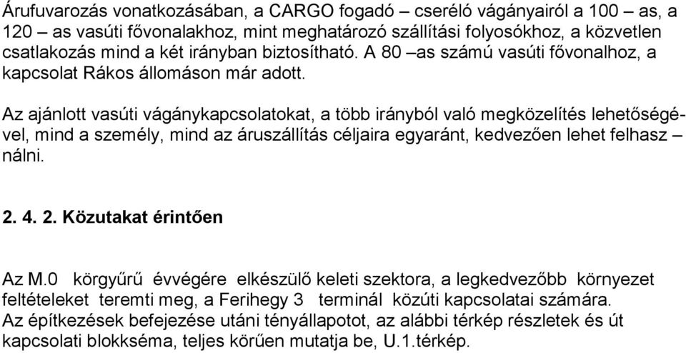 Az ajánlott vasúti vágánykapcsolatokat, a több irányból való megközelítés lehetőségével, mind a személy, mind az áruszállítás céljaira egyaránt, kedvezően lehet felhasz nálni. 2.