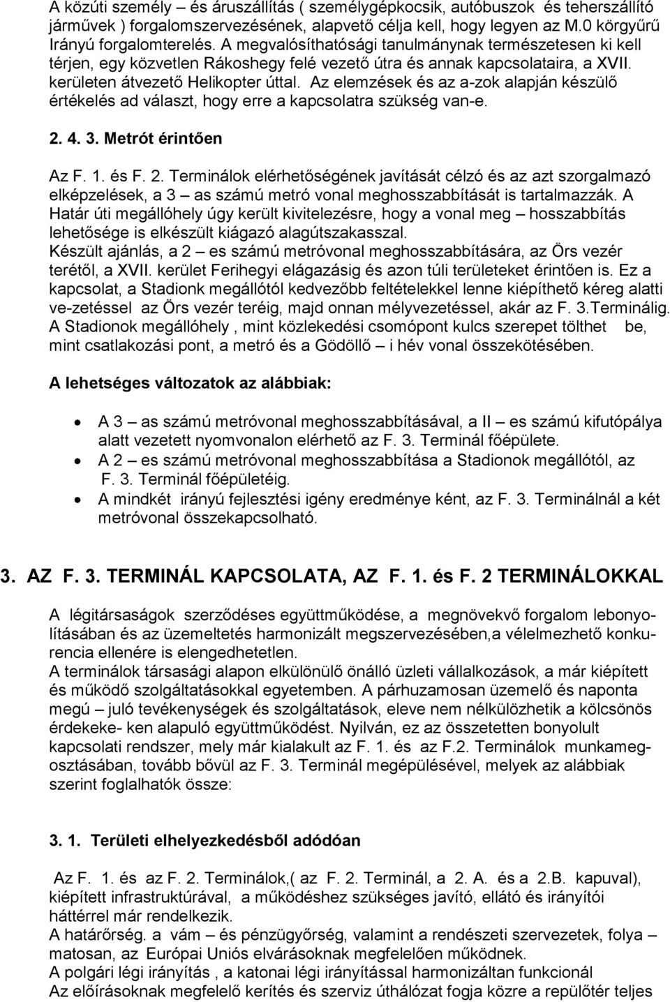 Az elemzések és az a-zok alapján készülő értékelés ad választ, hogy erre a kapcsolatra szükség van-e. 2.