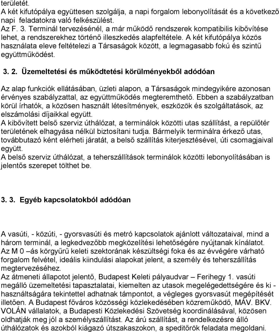 A két kifutópálya közös használata eleve feltételezi a Társaságok között, a legmagasabb fokú és szintű együttműködést. 3. 2.