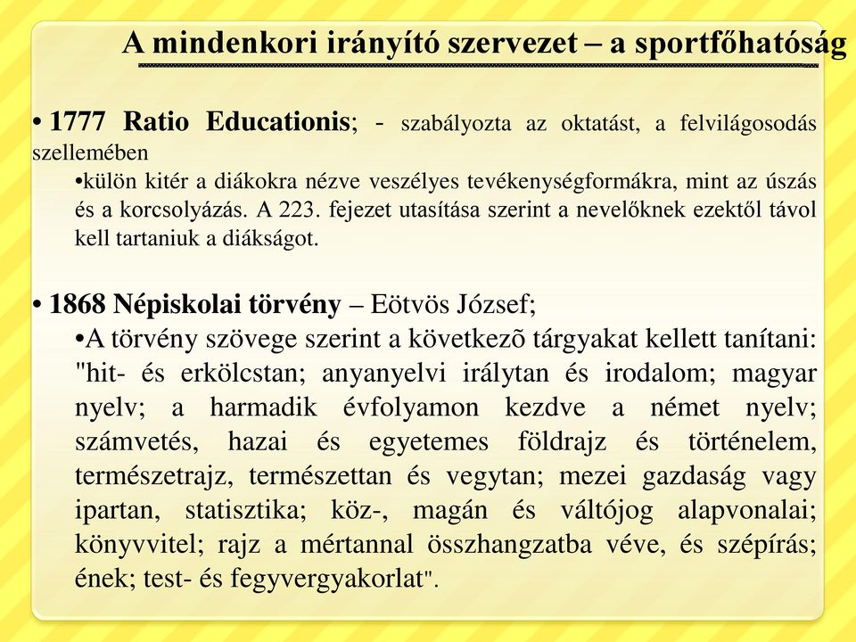 1868 Népiskolai törvény Eötvös József; A törvény szövege szerint a következõ tárgyakat kellett tanítani: "hit- és erkölcstan; anyanyelvi irálytan és irodalom; magyar nyelv; a harmadik évfolyamon