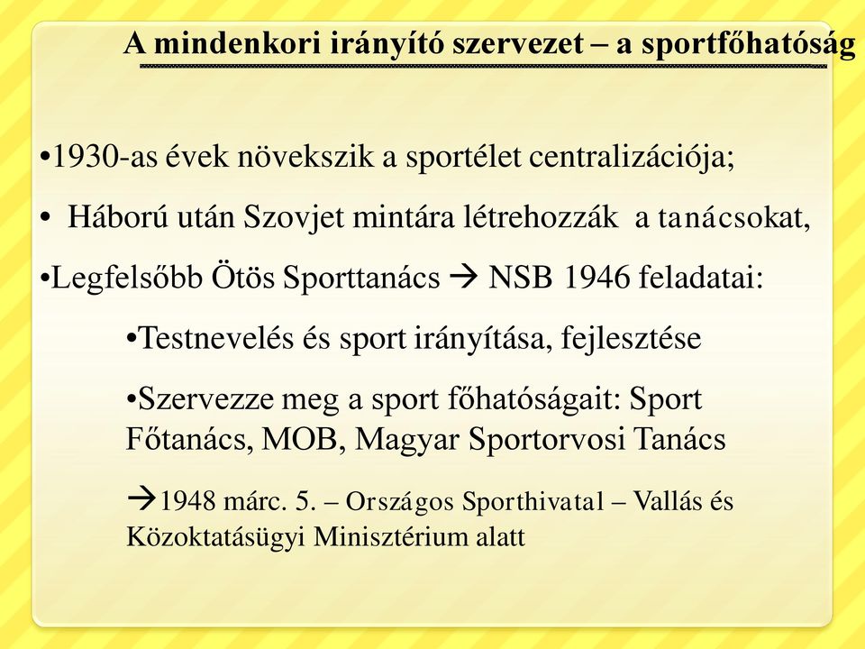 Testnevelés és sport irányítása, fejlesztése Szervezze meg a sport főhatóságait: Sport Főtanács, MOB,