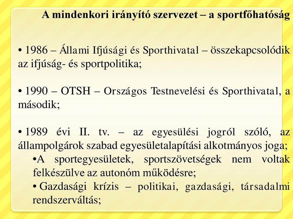 az egyesülési jogról szóló, az állampolgárok szabad egyesületalapítási alkotmányos joga; A sportegyesületek,