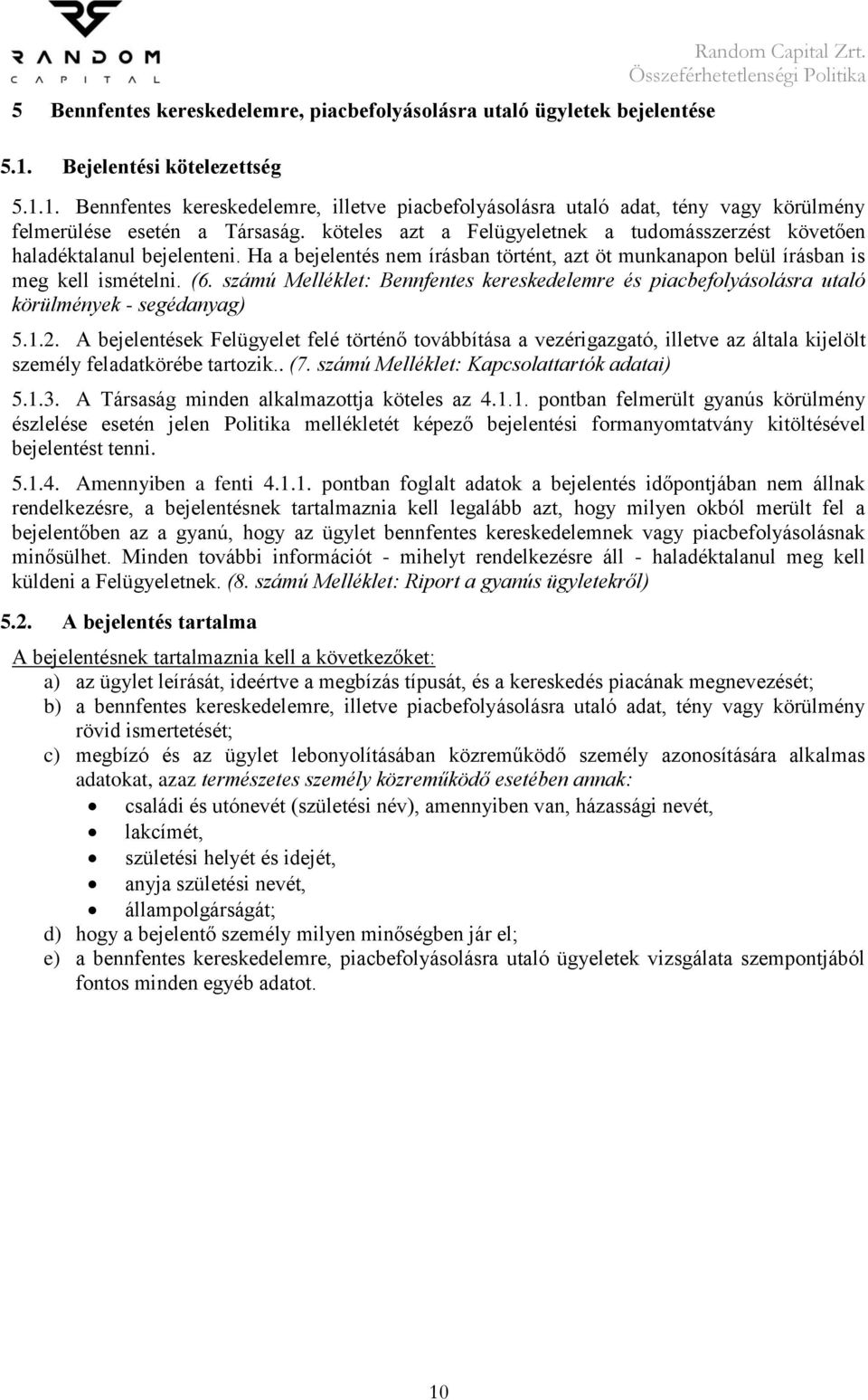 számú Melléklet: Bennfentes kereskedelemre és piacbefolyásolásra utaló körülmények - segédanyag) 5.1.2.