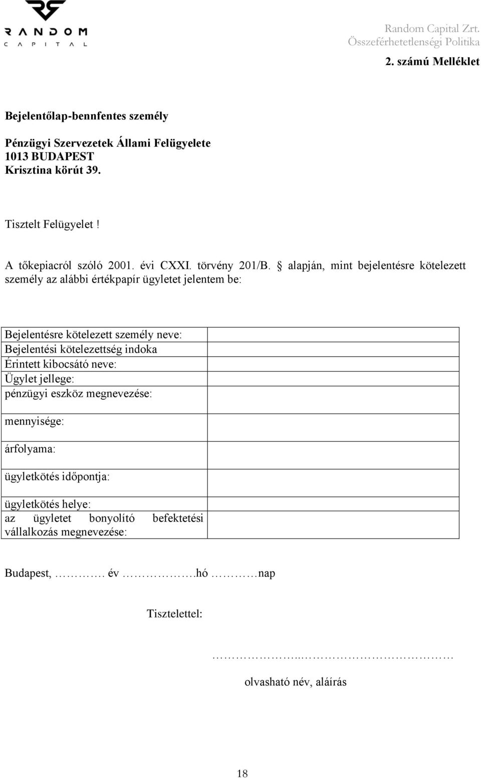 alapján, mint bejelentésre kötelezett személy az alábbi értékpapír ügyletet jelentem be: Bejelentésre kötelezett személy neve: Bejelentési kötelezettség