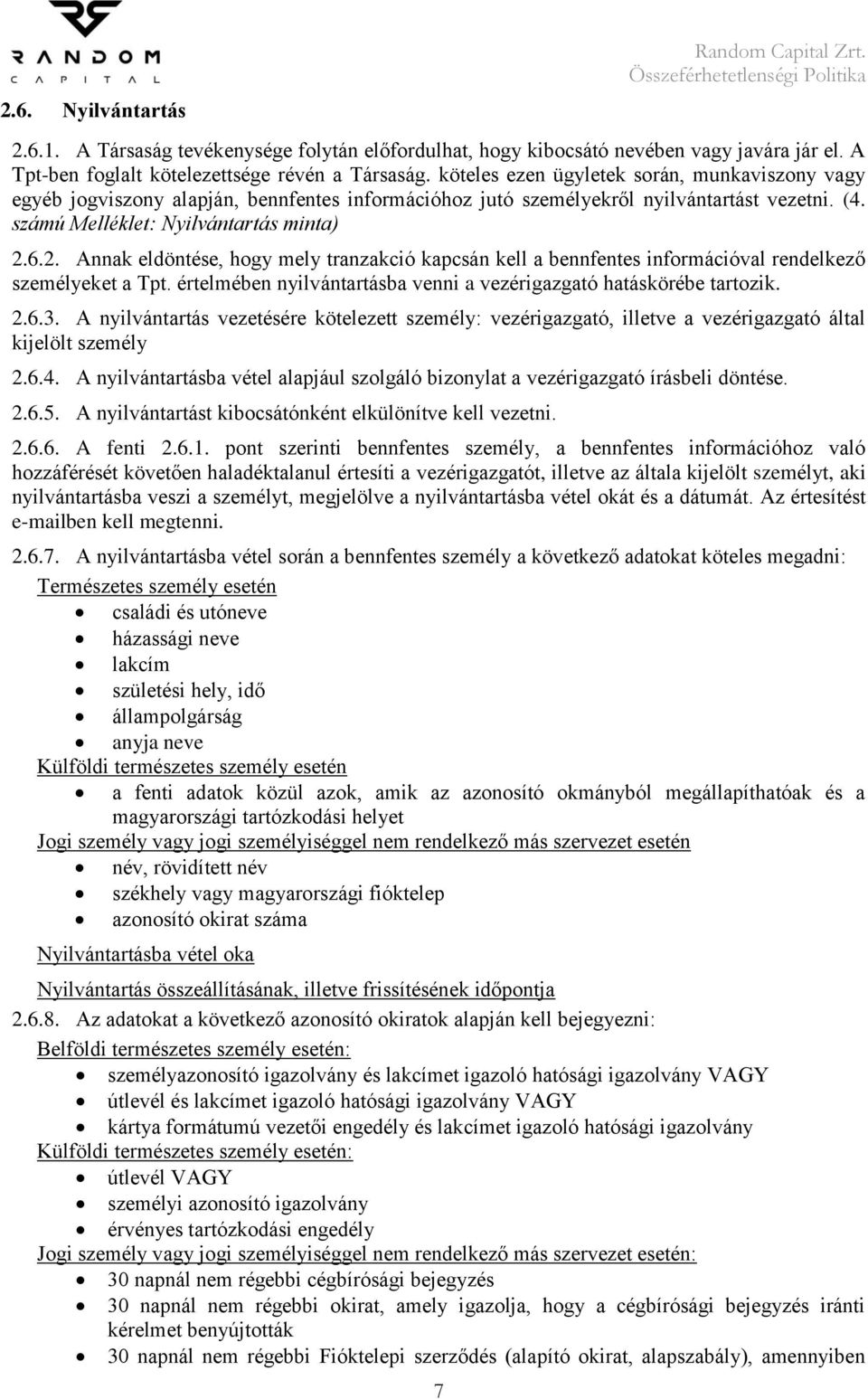 6.2. Annak eldöntése, hogy mely tranzakció kapcsán kell a bennfentes információval rendelkező személyeket a Tpt. értelmében nyilvántartásba venni a vezérigazgató hatáskörébe tartozik. 2.6.3.