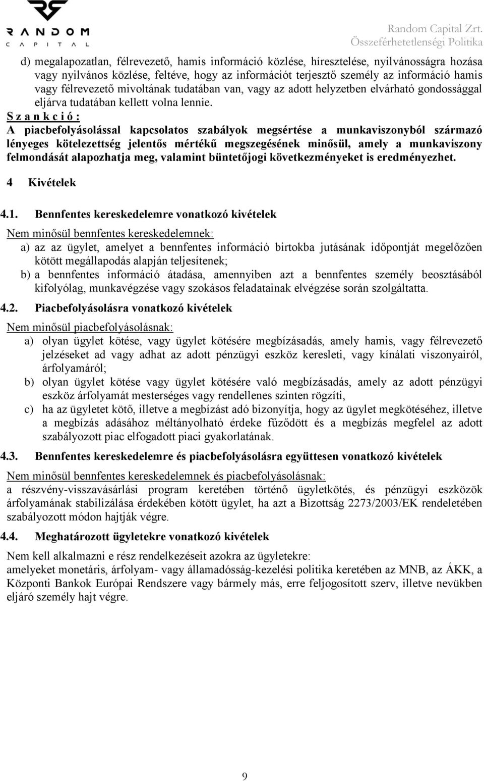 S z a n k c i ó : A piacbefolyásolással kapcsolatos szabályok megsértése a munkaviszonyból származó lényeges kötelezettség jelentős mértékű megszegésének minősül, amely a munkaviszony felmondását