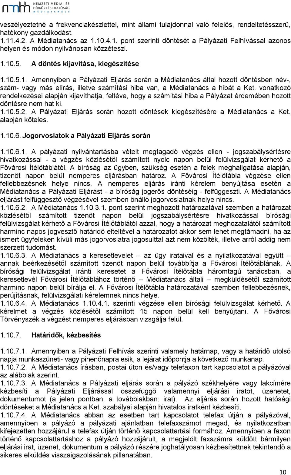 vonatkozó rendelkezései alapján kijavíthatja, feltéve, hogy a számítási hiba a Pályázat érdemében hozott döntésre nem hat ki. 1.10.5.2.