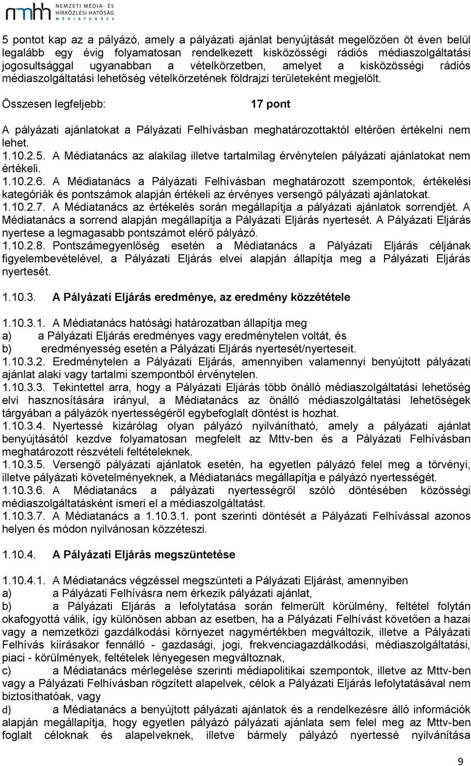 Összesen legfeljebb: 17 pont A pályázati ajánlatokat a Pályázati Felhívásban meghatározottaktól eltérően értékelni nem lehet. 1.10.2.5.