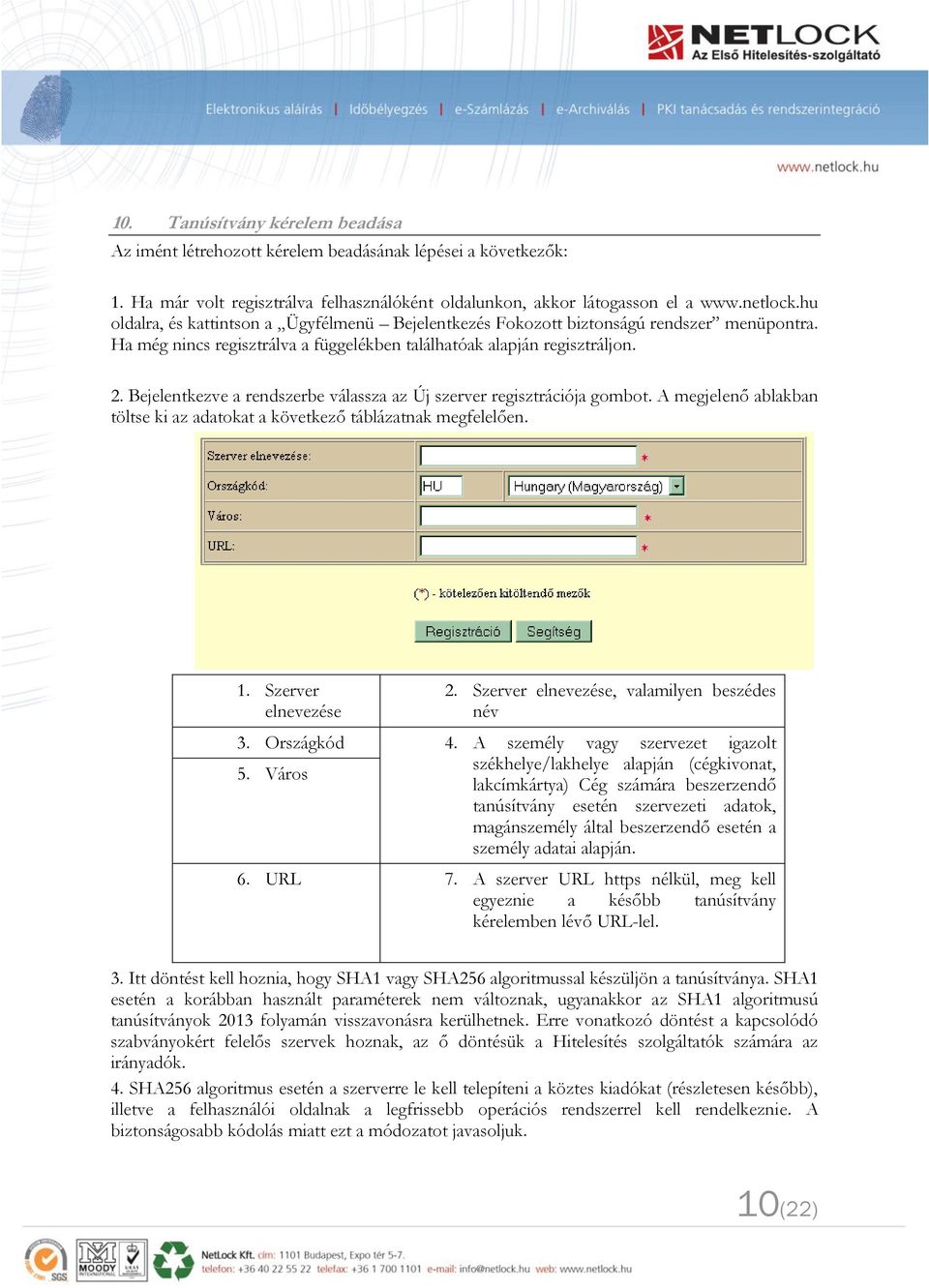 Bejelentkezve a rendszerbe válassza az Új szerver regisztrációja gombot. A megjelenő ablakban töltse ki az adatokat a következő táblázatnak megfelelően. 1. Szerver elnevezése 2.