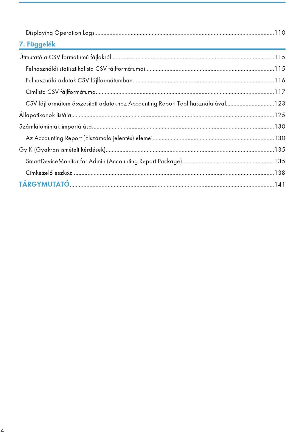 ..117 CSV fájlformátum összesített adatokhoz Accounting Report Tool használatával...123 Állapotikonok listája.