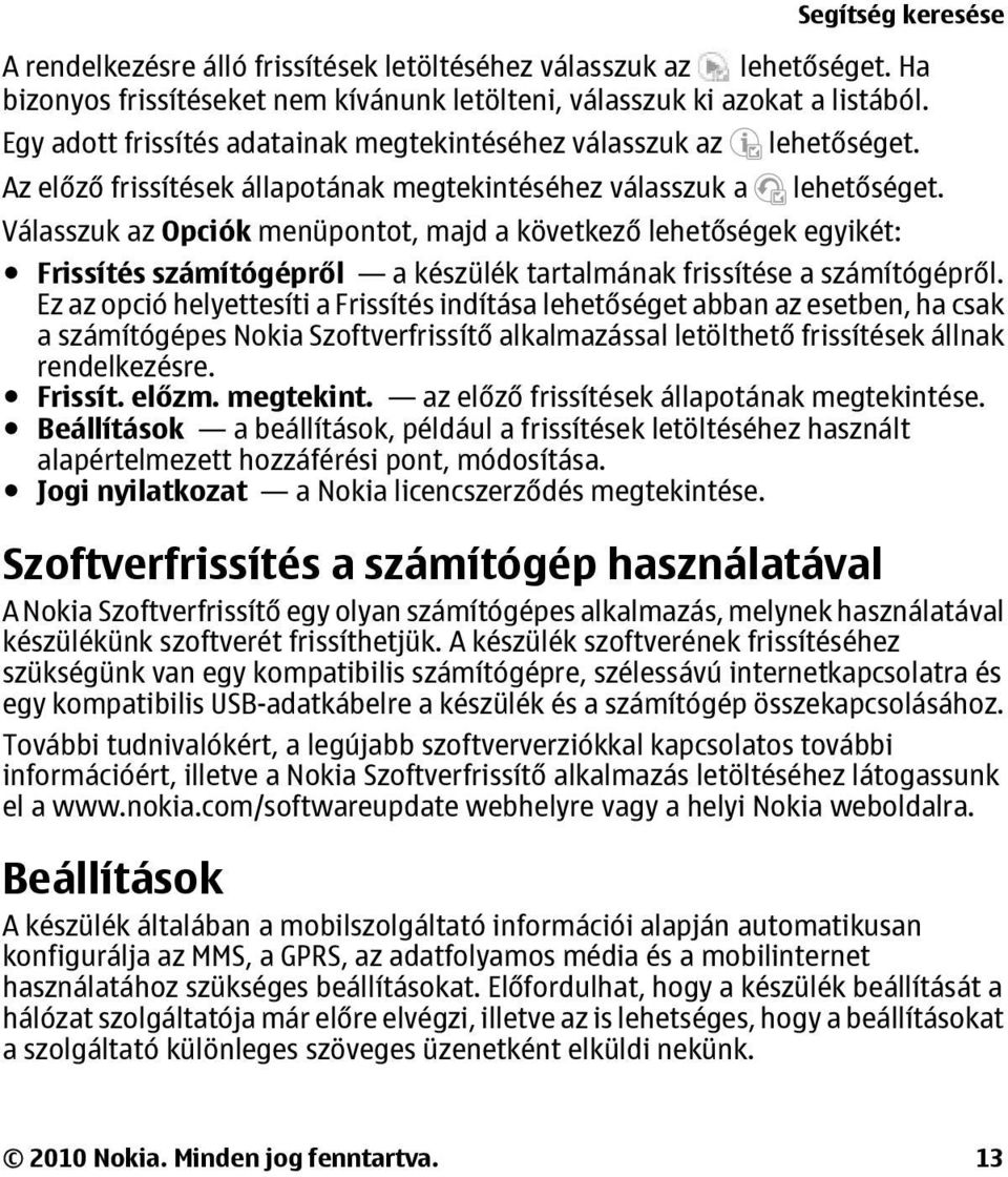 Válasszuk az Opciók menüpontot, majd a következő lehetőségek egyikét: Frissítés számítógépről a készülék tartalmának frissítése a számítógépről.