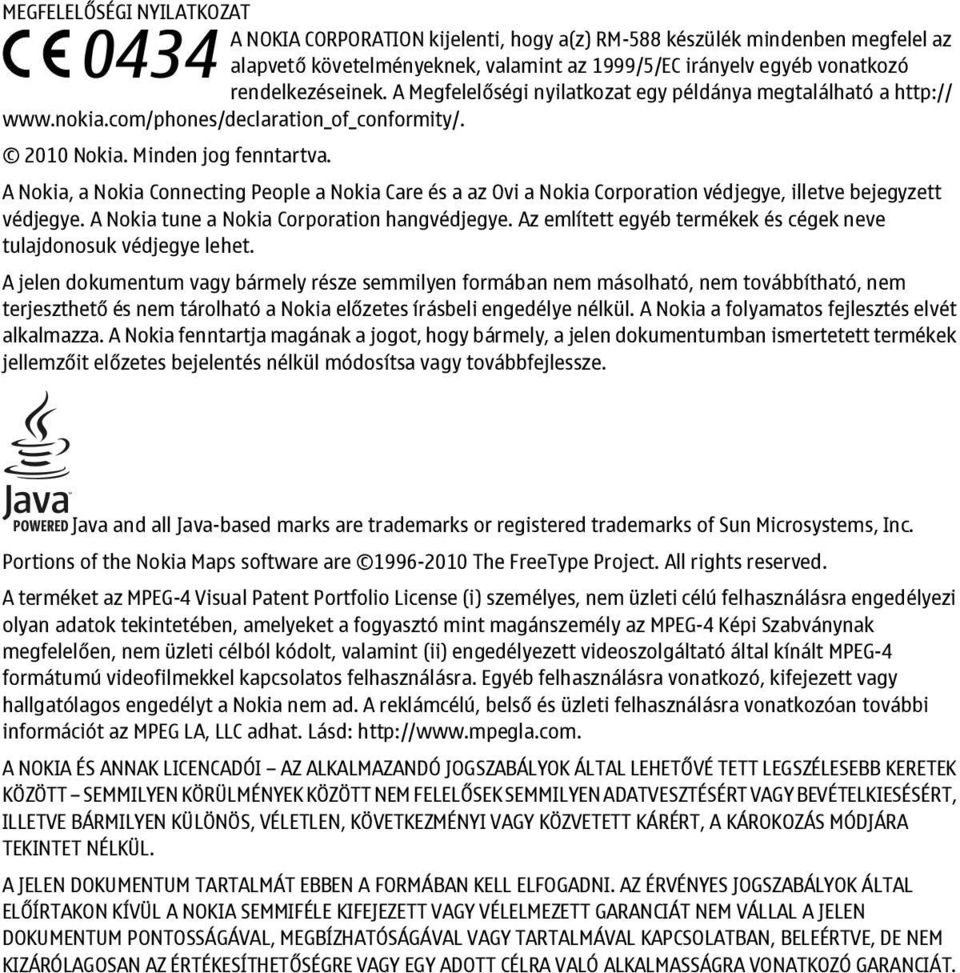 A Nokia, a Nokia Connecting People a Nokia Care és a az Ovi a Nokia Corporation védjegye, illetve bejegyzett védjegye. A Nokia tune a Nokia Corporation hangvédjegye.